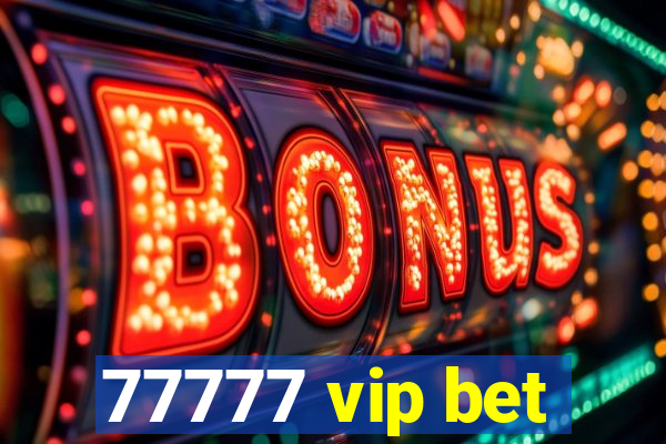 77777 vip bet